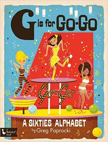 G Is for Go-Go: A Sixties Alphabet (BabyLit) Board book