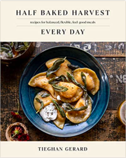 Half Baked Harvest Every Day: Recipes for Balanced, Flexible, Feel-Good Meals