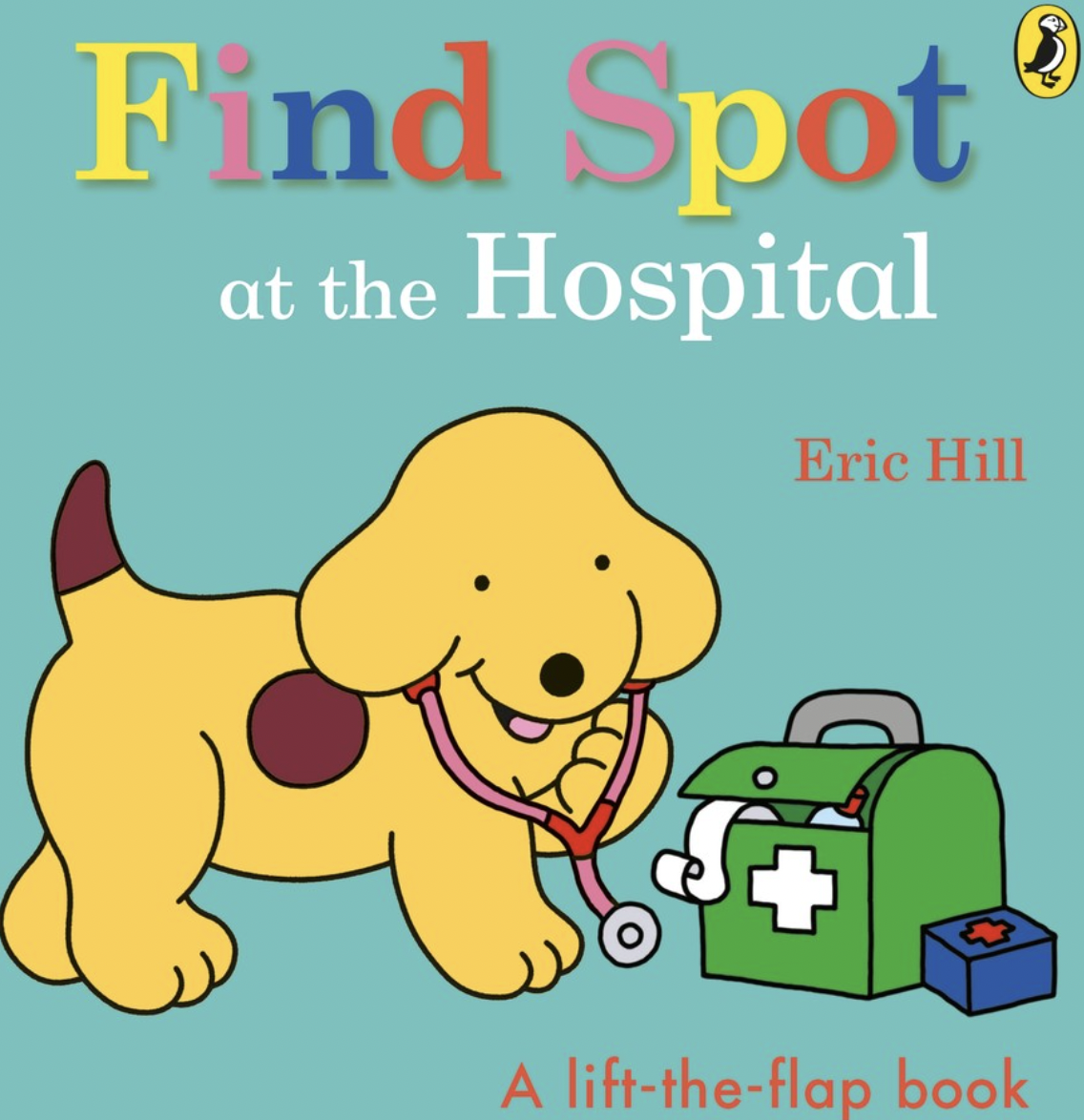 Find Spot at the Hospital: A Lift the Flap Book by Eric Hill