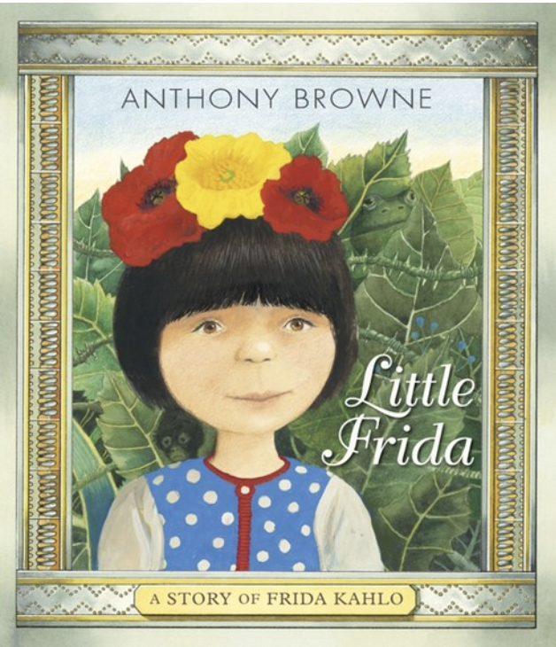 Little Frida: A Story Of Frida Kahlo by Anthony Browne