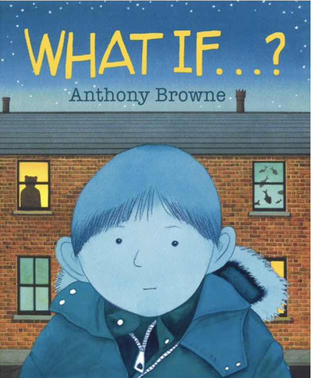 What If...? by Anthony Browne