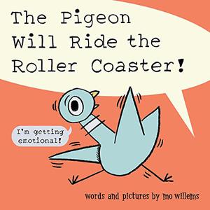 The Pigeon Will Ride The Rollercoaster! by Mo Willems