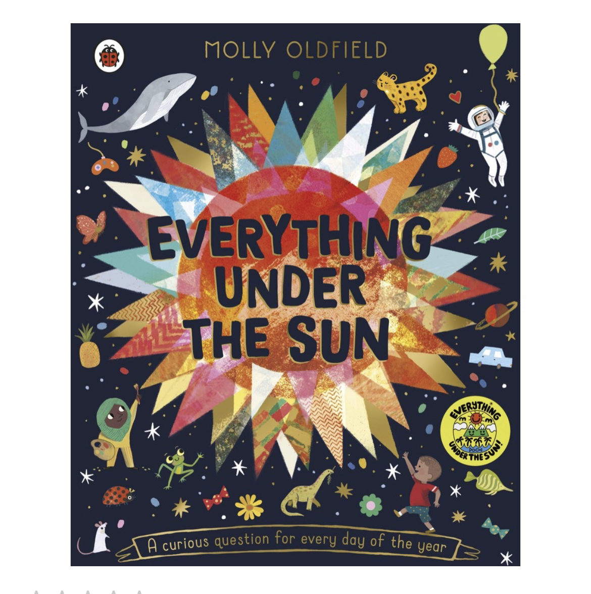 Everything Under the Sun: A Curious Question for Every Day of the Year by Molly Oldfield