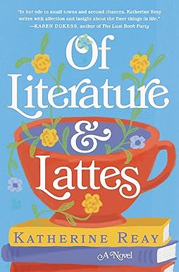 Of Literature & Lattes by Katherine Reay